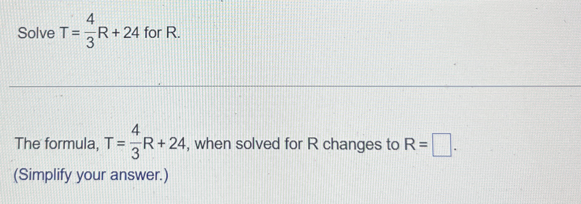 Solved Solve T=43R+24 ﻿for R.The formula, T=43R+24, ﻿when | Chegg.com