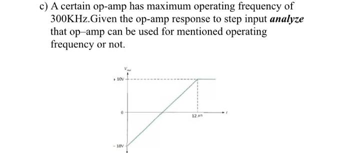 Solved c) A certain op-amp has maximum operating frequency | Chegg.com