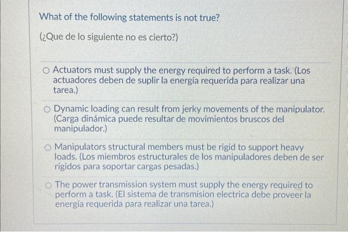 What of the following statements is not true? (¿Que de lo siguiente no es cierto?) Actuators must supply the energy required