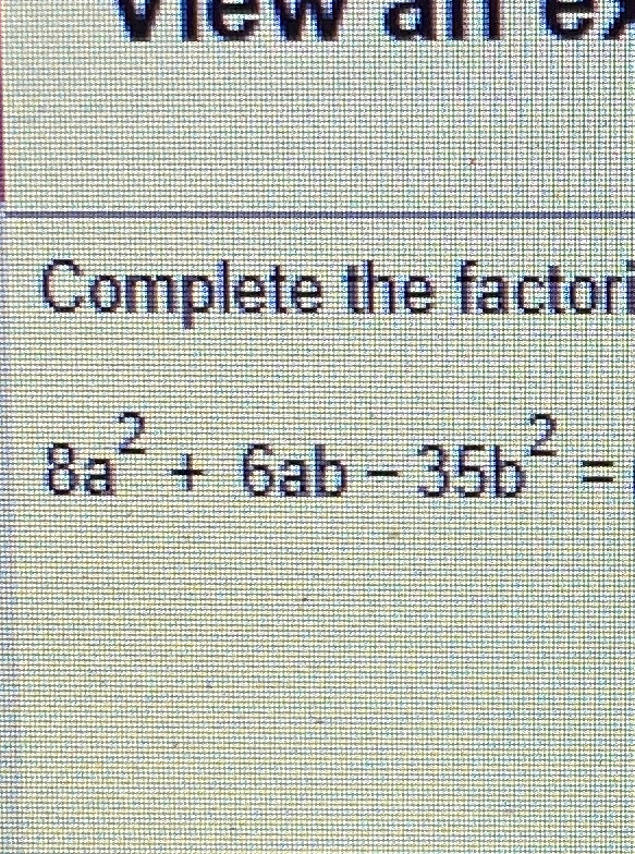 Solved Complete the factorIng8a2+6ab-35b2= | Chegg.com