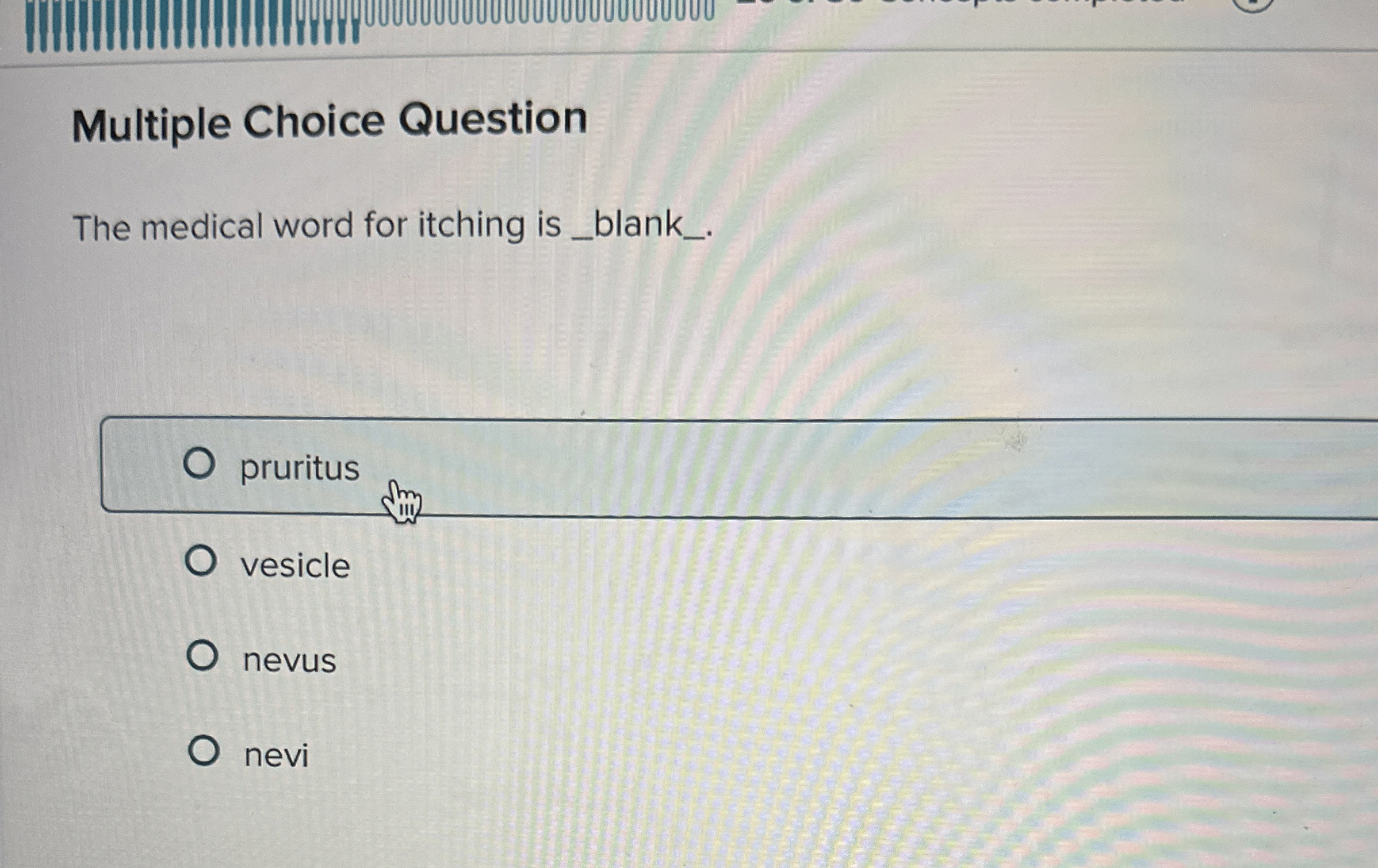 Solved Multiple Choice QuestionThe medical word for itching