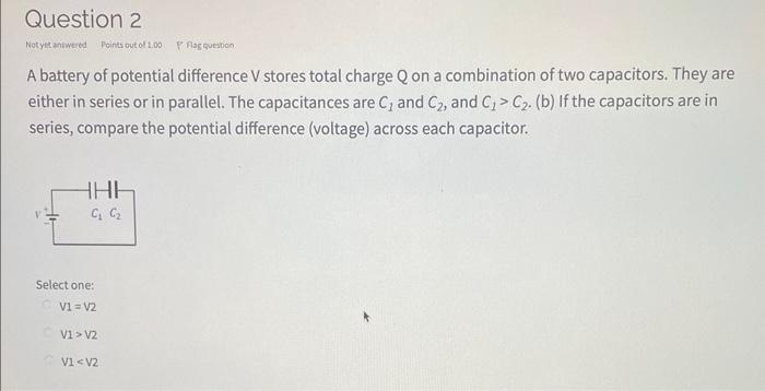 A battery of potential difference V stores total charge \( \mathrm{Q} \) on a combination of two capacitors. They are either 