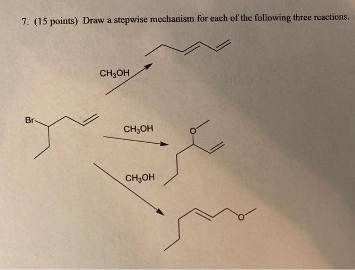 Solved 7. (15 points) Draw a stepwise mechanism for each of | Chegg.com