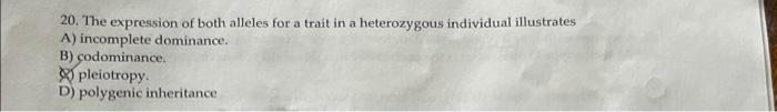Solved 20. The expression of both alleles for a trait in a | Chegg.com