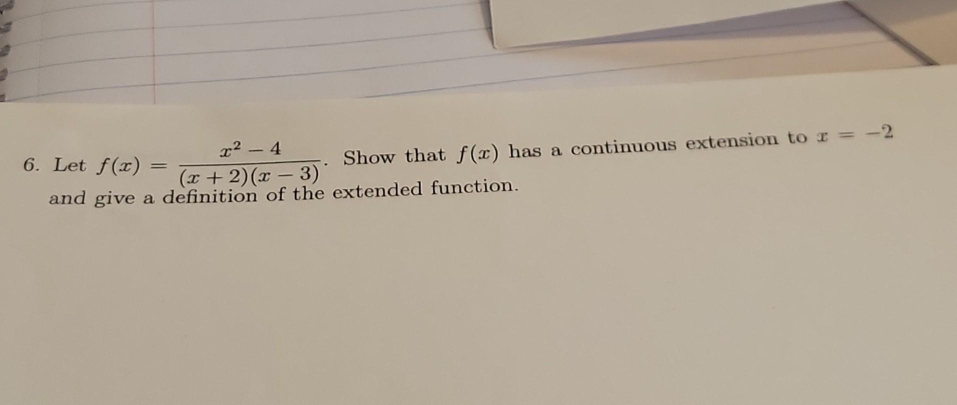 Solved 6. Let f(x)=(x+2)(x−3)x2−4. Show that f(x) has a