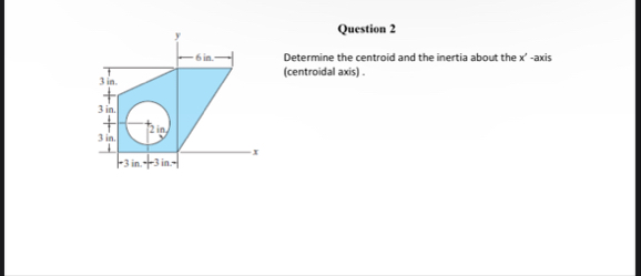 Solved Question 2Determine the centroid and the inertia | Chegg.com