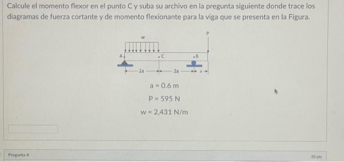 Calcule el momento flexor en el punto \( \mathrm{C} \) y suba su archivo en la pregunta siguiente donde trace los diagramas d