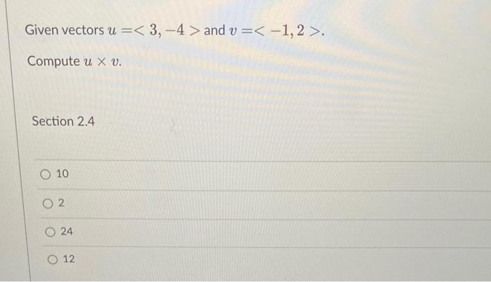 Solved Given vectors u= 3,−4 and v= −1,2 . Compute u×v. | Chegg.com