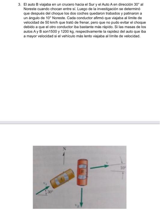 3. El auto B viajaba en un crucero hacia el Sur y el Auto A en dirección \( 30^{\circ} \) al Noreste cuando chocan entre si.