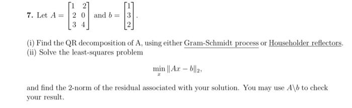 Solved 7. Let A=⎣⎡123204⎦⎤ and b=⎣⎡132⎦⎤. (i) Find the QR | Chegg.com