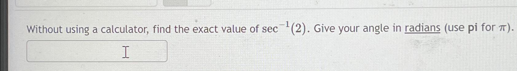 Solved Without using a calculator, find the exact value of | Chegg.com