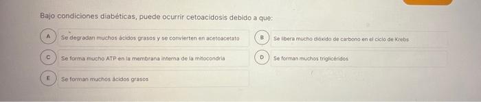 Bajo condiciones diabéticas, puede ocurrir cetoacidosis debido a que: A C E Se degradan muchos ácidos grasos y se convierten
