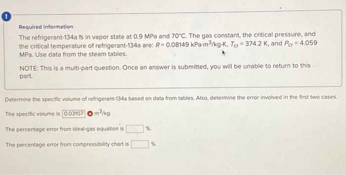 Required information
The refrigerant-134a is in vapor state at \( 0.9 \mathrm{MPa} \) and \( 70^{\circ} \mathrm{C} \). The ga