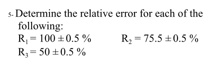 Solved 5- Determine the relative error for each of the | Chegg.com