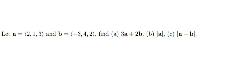 Solved Let A = (2,1, 3) And B = (-3,4, 2), Find (a) 3a + 2b, | Chegg.com