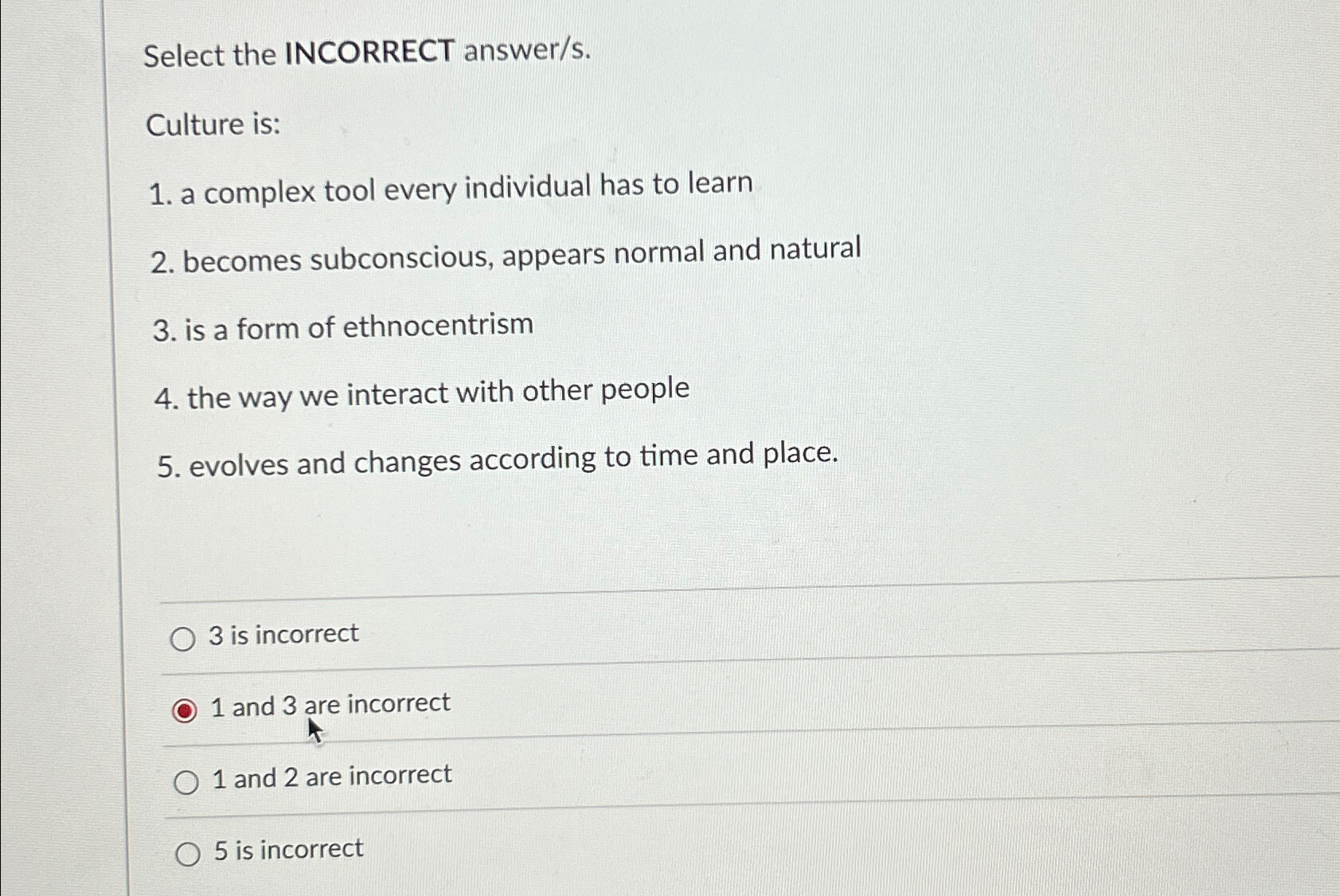 Solved Select the INCORRECT answer/s.Culture is:a complex | Chegg.com