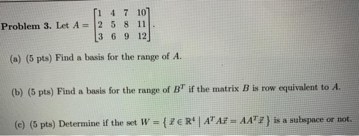 Solved Problem 3. Let A = [1 4 7 107 2 5 8 11 3 6 9 12 (a) | Chegg.com