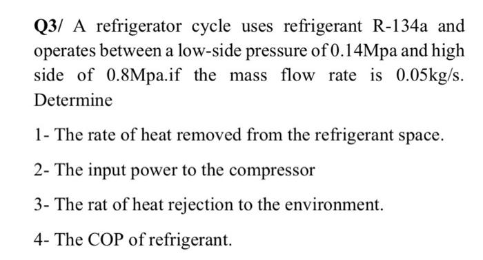 Solved Q3/ A refrigerator cycle uses refrigerant R-134a and | Chegg.com