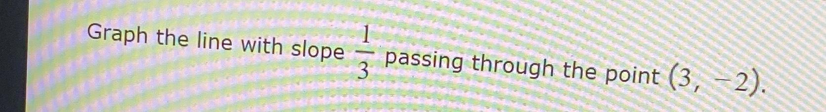 slope of line passing through point 3 2 and 1 4 is