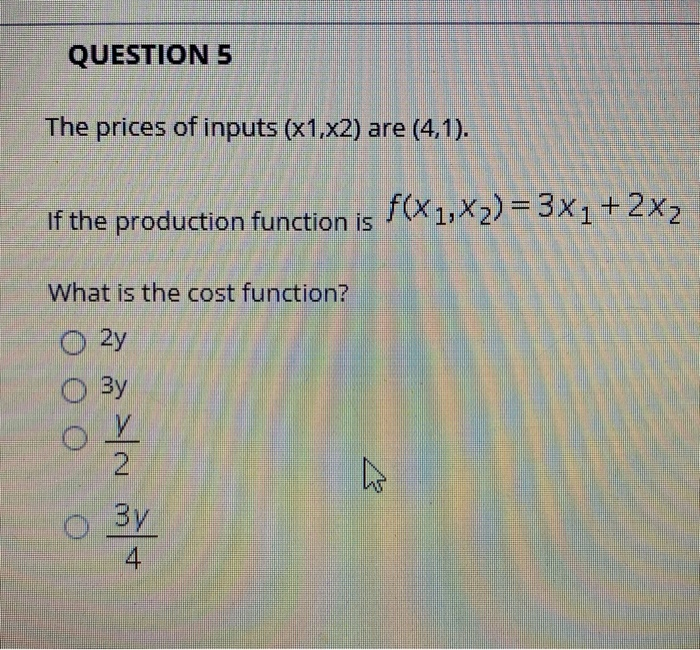 Solved QUESTION 5 The prices of inputs (x1,x2) are (4,1). If