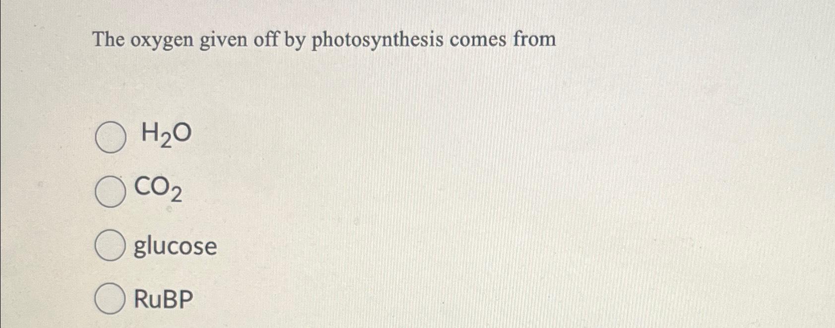 Solved The oxygen given off by photosynthesis comes | Chegg.com
