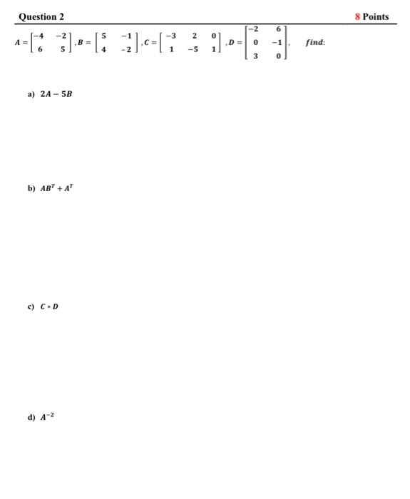 Solved Question 2 8 Points -2 6 -=[ * 3)-(3-2).C=[*} } ] D = | Chegg.com