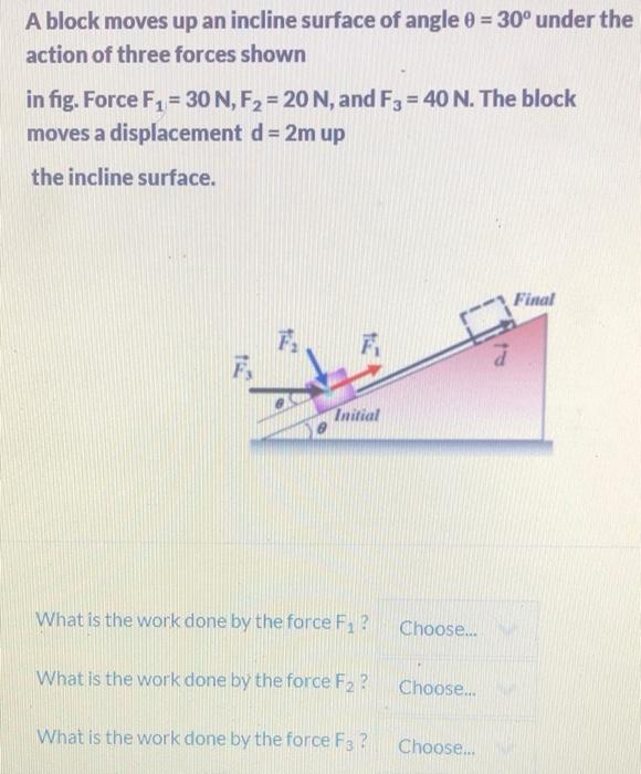 Solved A block moves up an incline surface of angle 0 = 30°