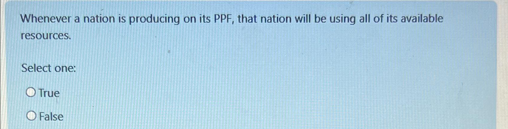 Solved Whenever a nation is producing on its PPF, ﻿that | Chegg.com