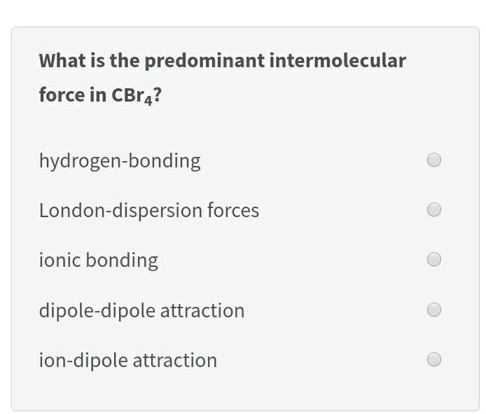 solved-what-is-the-predominant-intermolecular-force-in-cbr4-chegg