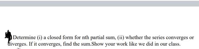 Solved Determine (i) a closed form for nth partial sum, (ii) | Chegg.com