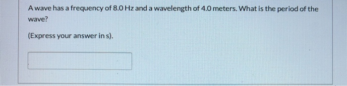Solved A wave has wavelength of 12 m and a speed of 68 m/s. | Chegg.com