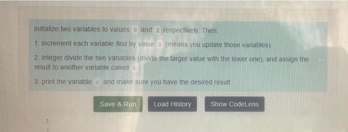 Solved Initialize two variables to values 9 and 2 | Chegg.com