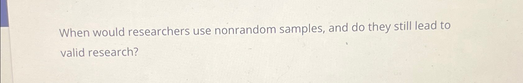 Solved When would researchers use nonrandom samples, and do | Chegg.com