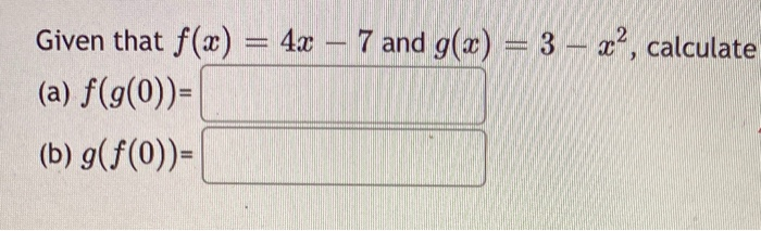 Given That F X 4x 7 And G X 3 Ae Chegg Com