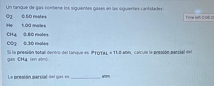 Un tanque de gas contiene los siguientes gases en las siguientes cantidades: Si la presión total dentro del tanque es PTOTAL