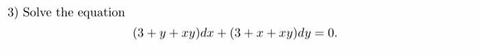 3) Solve the equation \[ (3+y+x y) d x+(3+x+x y) d y=0 \]