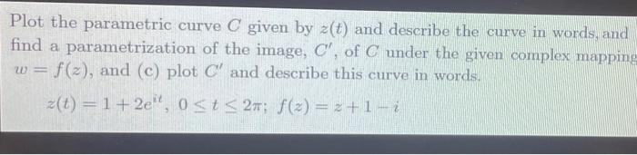 Solved Plot the parametric curve C given by z(t) and | Chegg.com