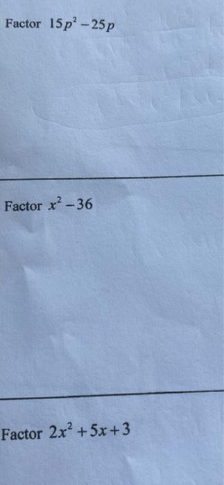 Solved Factor 15p2−25p Factor x2−36 Factor 2x2+5x+3 | Chegg.com