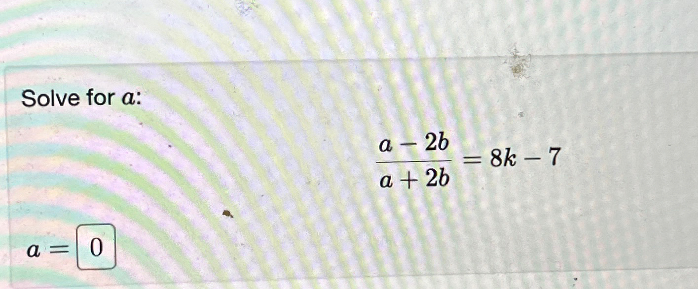 Solved Solve for a ﻿:a-2ba+2b=8k-7a= | Chegg.com