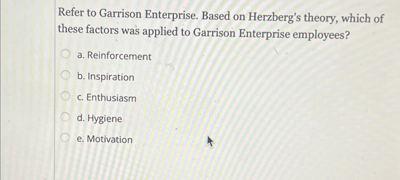 Solved Refer to Garrison Enterprise. Based on Herzberg's