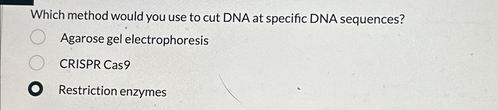 Solved Which method would you use to cut DNA at specific DNA | Chegg.com