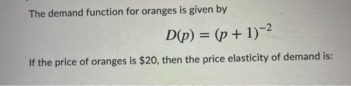 Solved The demand function for oranges is given by D(p) = (p | Chegg.com