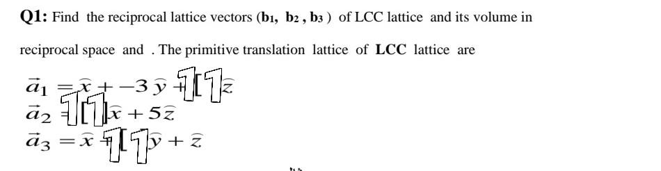 Q1: Find the reciprocal lattice vectors (bi, b2, b3 ) | Chegg.com