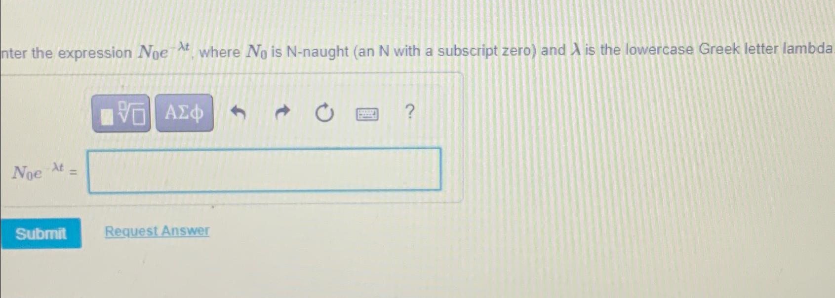 Solved nter the expression N0e-λt, ﻿where N0 ﻿is N-naught | Chegg.com