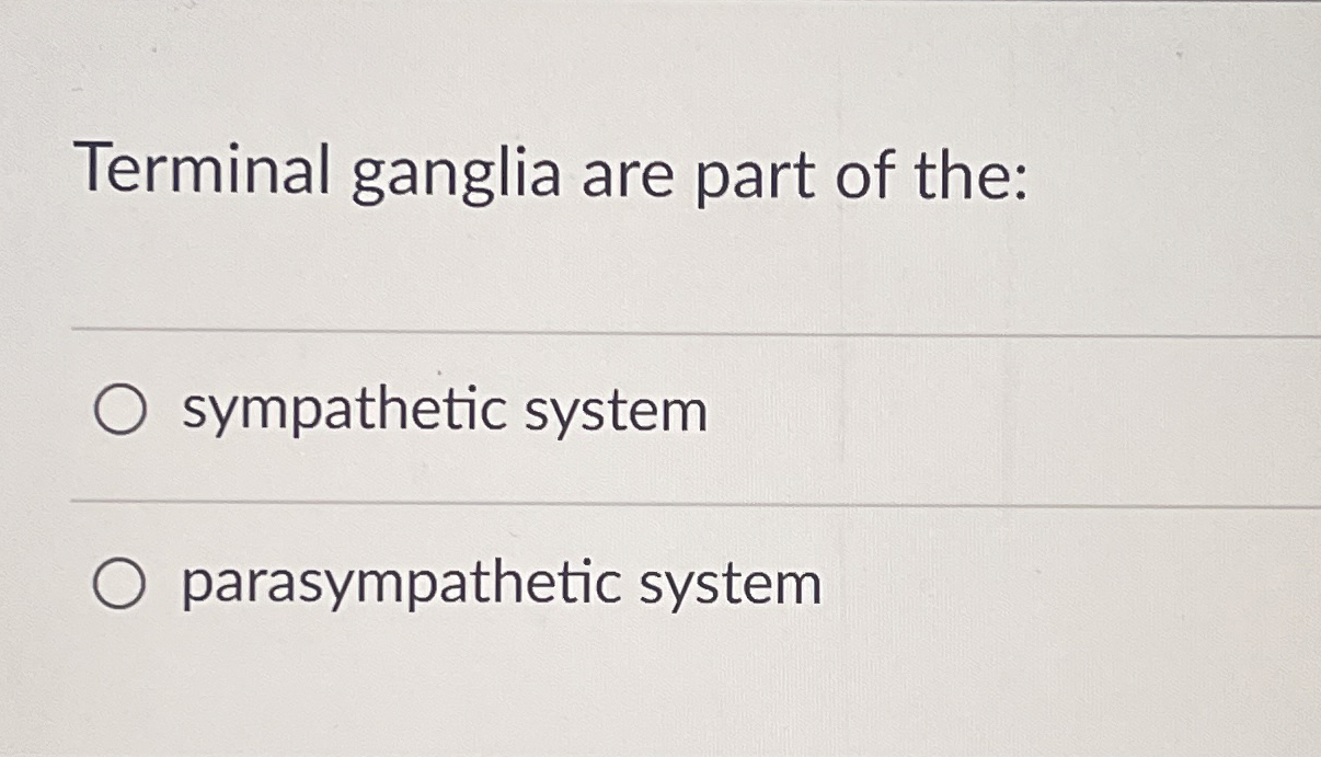 Solved Terminal ganglia are part of the:sympathetic | Chegg.com