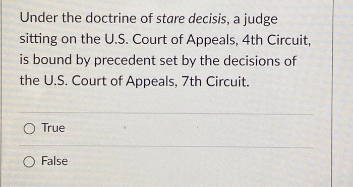 Solved Under The Doctrine Of Stare Decisis, A Judge Sitting | Chegg.com