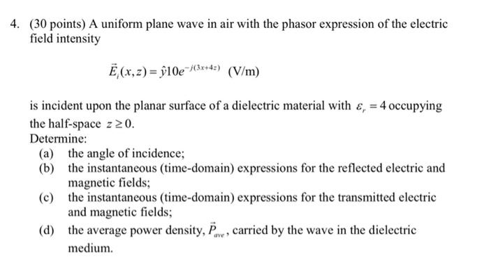 (30 points) A uniform plane wave in air with the phasor expression of the electric field intensity
\[
\vec{E}_{i}(x, z)=\hat{