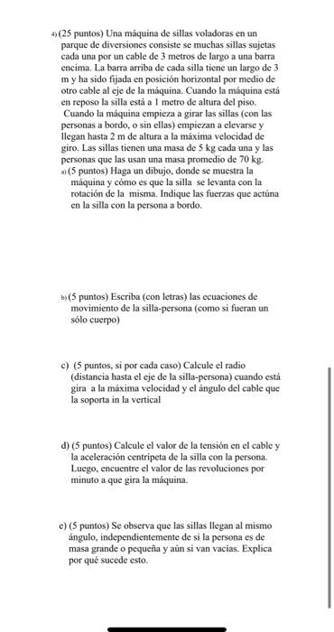 4) (25 puntos) Una máquina de sillas voladoras en un parque de diversiones consiste se muchas sillas sujetas cada una por un