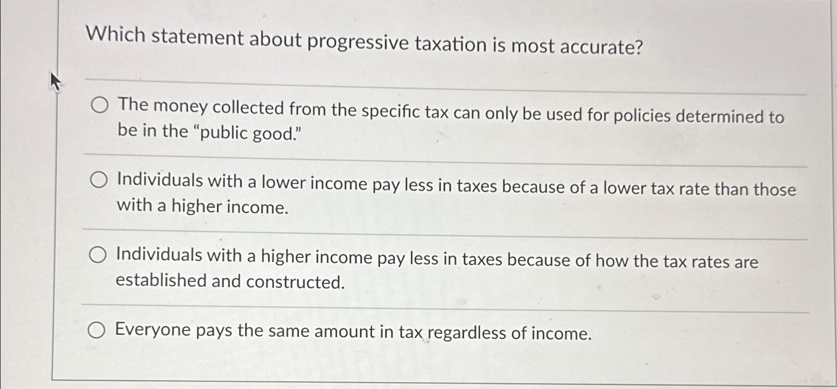 Solved Which statement about progressive taxation is most | Chegg.com