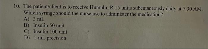 Solved 10. The patient/client is to receive Humulin R 15 | Chegg.com